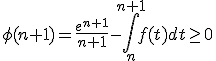 \phi(n+1) = \frac{e^{n+1}}{n+1} - \Bigint_n^{n+1} f(t) dt \ge 0